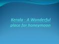 Kerala - A wonderful place for honeymooners PowerPoint PPT Presentation