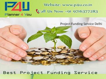 P4U, Project Funding Service Delhi Call +91 9716377283