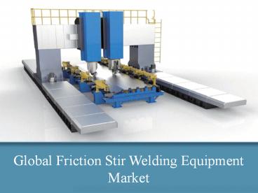 Global Friction Stir Welding Equipment Market