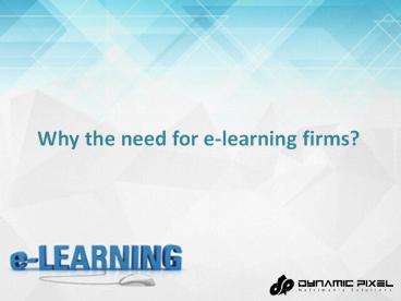 Why the need for e-learning firms?