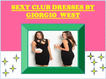 Get the Best Sexy club dresses by GiorgioWest