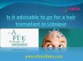 Is it advisable to go for a hair transplant in udaipur PowerPoint PPT Presentation