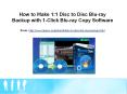 How to Make 1:1 Disc to Disc Blu-ray Backup with 1-Click Blu-ray Copy Software PowerPoint PPT Presentation