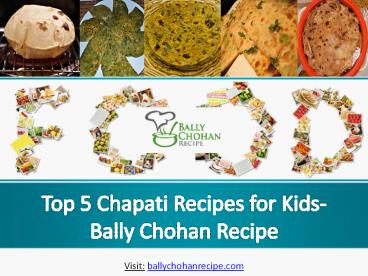 Top 5 Chapati Recipes for Kids- Bally Chohan Recipe
