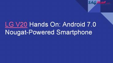 LG V20 Hands On: Android 7.0 Nougat-Powered Smartphone