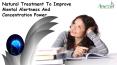 Natural Treatment To Improve Mental Alertness And Concentration Power PowerPoint PPT Presentation