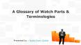 A Glossary of Watch Parts & Terminologies PowerPoint PPT Presentation