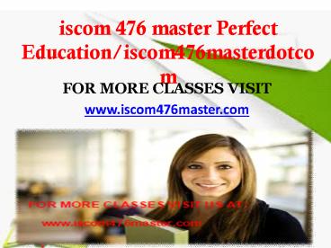 iscom 476 master Perfect Education/iscom476masterdotcom