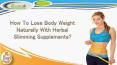 How To Lose Body Weight Naturally With Herbal Slimming Supplements?