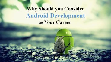 Why Should you Consider Android Development as Your Career