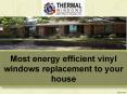 Most energy efficient vinyl windows replacement to your house PowerPoint PPT Presentation