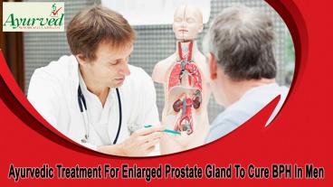 Ayurvedic Treatment For Enlarged Prostate Gland To Cure BPH In Men
