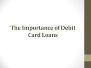 The Importance of Debit Card Loans