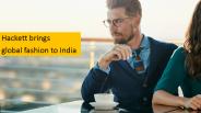 Hackett brings global fashion to India