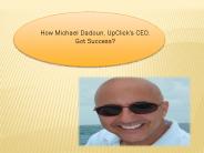 How Michael Dadoun, UpClick's CEO, Got Success?