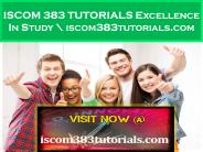 ISCOM 383 TUTORIALS Excellence In Study \ iscom383tutorials.com