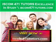 ISCOM 471 TUTORS Excellence In Study \ iscom471tutors.com
