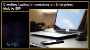 Mobile ERP Creating Lasting Impressions on Enterprises