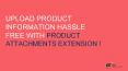 Upload Product Information Hassle Free With Product Attachments Extension ! PowerPoint PPT Presentation