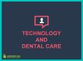 TECHNOLOGY AND DENTAL CARE PowerPoint PPT Presentation