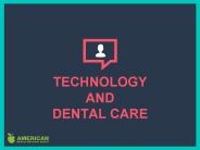 TECHNOLOGY AND DENTAL CARE