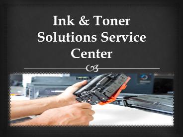 Ink & Toner Solutions Service Center