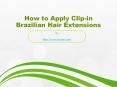 How to Apply Clip-in Brazilian Hair Extensions PowerPoint PPT Presentation