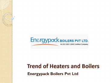 Trend of Heaters and Boilers