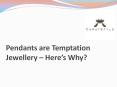 Pendants are Temptation Jewellery – Here’s Why PowerPoint PPT Presentation