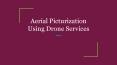 Aerial Picturization Using Drone Services PowerPoint PPT Presentation