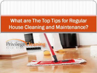 What are The Top Tips for Regular House Cleaning and Maintenance