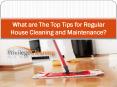 What are The Top Tips for Regular House Cleaning and Maintenance PowerPoint PPT Presentation
