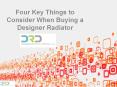 Four Key Things to Consider When Buying a Designer Radiator