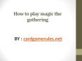 How to play magic the gathering.pptx PowerPoint PPT Presentation