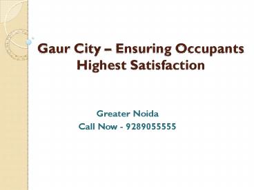 Gaur city – ensuring occupants highest satisfaction