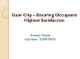 Gaur city – ensuring occupants highest satisfaction