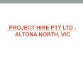 Project Hire Pty Ltd - Altona North, VIC PowerPoint PPT Presentation