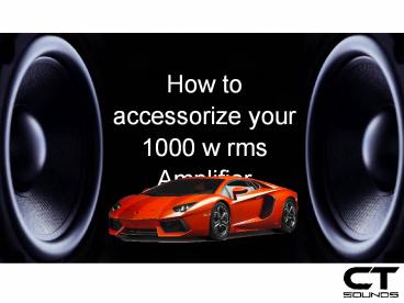 How to accessorize your 1000 w rms Amplifier