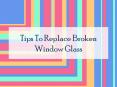 Tips To Replace Broken Window Glass PowerPoint PPT Presentation