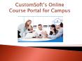 CustomSoft Online Course Portal for Campus PowerPoint PPT Presentation