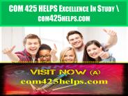 COM 425 HELPS Excellence In Study \  com425helps.com