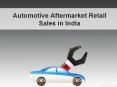 Automotive Aftermarket Retail Sales in India PowerPoint PPT Presentation