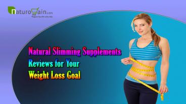Natural Slimming Supplements Reviews For Your Weight Loss Goal