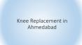 Knee Replacement in Ahmedabad PowerPoint PPT Presentation