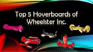 Top 5 Hoverboards of Wheelster Inc.