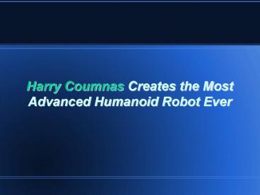 Harry Coumnas Creates the Most Advanced Humanoid Robot Ever