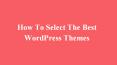 How To Select The Best WordPress Themes PowerPoint PPT Presentation