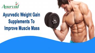 Ayurvedic Weight Gain Supplements To Improve Muscle Mass In Men And Women
