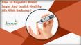 How To Regulate Blood Sugar And Lead A Healthy Life With Diabetes? PowerPoint PPT Presentation
