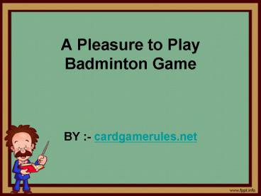 A Pleasure to Play Badminton Game